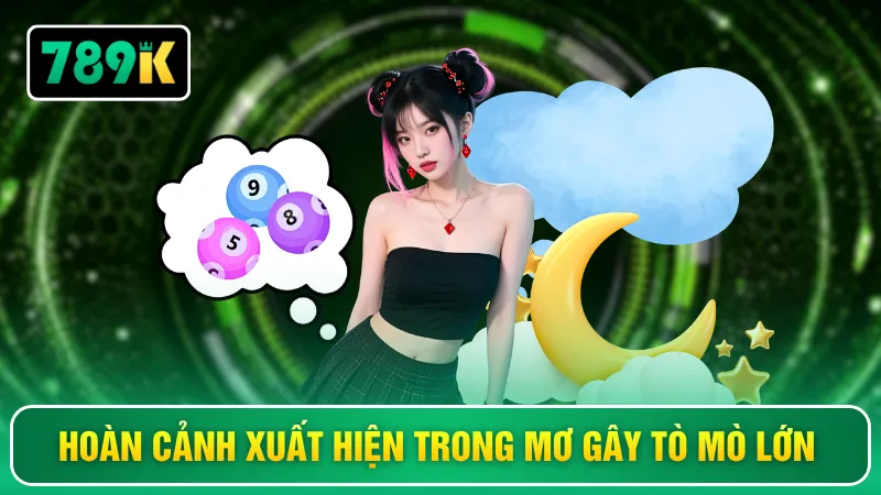 Hoàn cảnh xuất hiện trong mơ gây tò mò lớn