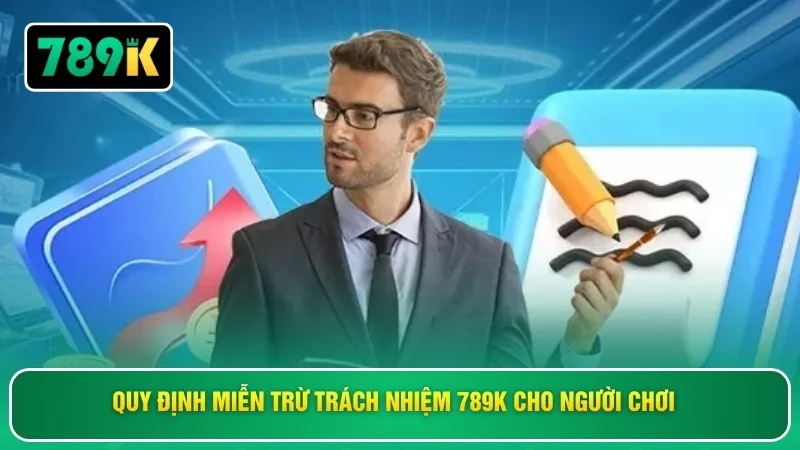 Quy định miễn trừ trách nhiệm 789K cho người chơi